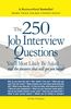 The 250 Job Interview Questions: You'll Most Likely Be Asked. . .And The Answers That Will Get You Hired!