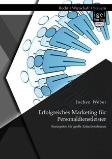 Erfolgreiches Marketing für Personaldienstleister: Konzeption für große Zeitarbeitsfirmen