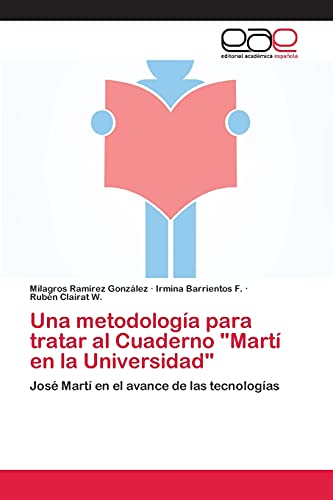 Una metodología para tratar al Cuaderno Martí en la Universidad: José Martí en el avance de las tecnologías