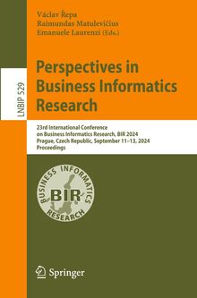 Perspectives in Business Informatics Research: 23rd International Conference on Business Informatics Research, BIR 2024, Prague, Czech Republic, ... in Business Information Processing, Band 529)