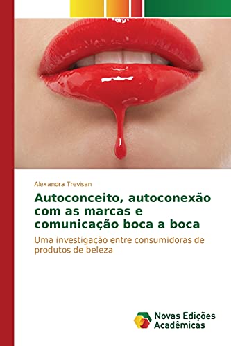 Autoconceito, autoconexão com as marcas e comunicação boca a boca: Uma investigação entre consumidoras de produtos de beleza