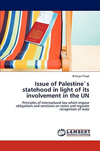 Issue of Palestine`s statehood in light of its involvement in the UN: Principles of International law which impose obligations and sanctions on states and regulate recognition of state