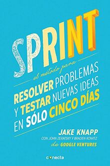 Sprint - El método para resolver problemas y testar nuevas ideas en sólo cinco días / Sprint: How to Solve Big Problems and Test New Ideas in Just ... testar nuevas ideas en solo 5 días (Conecta)