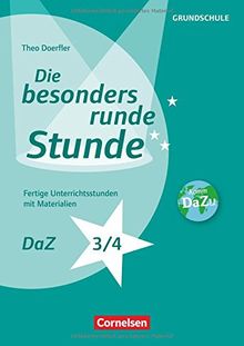 Die besonders runde Stunde - Grundschule / DaZ - Klasse 3/4: Fertige Unterrichtsstunden mit Materialien. Kopiervorlagen