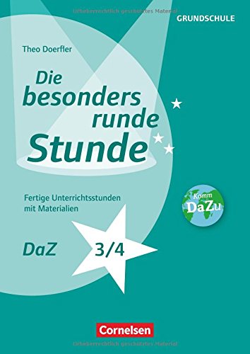 Die besonders runde Stunde - Grundschule / DaZ - Klasse 3/4: Fertige Unterrichtsstunden mit Materialien. Kopiervorlagen