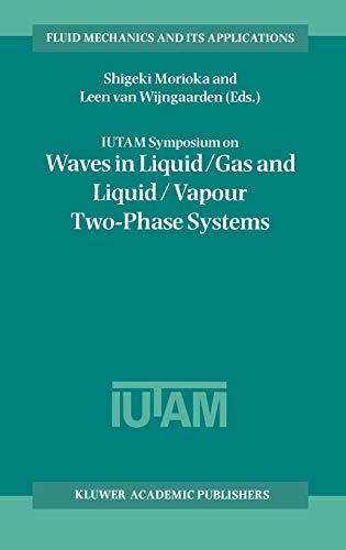 IUTAM Symposium on Waves in Liquid/Gas and Liquid/Vapour Two-Phase Systems: Proceedings of the IUTAM Symposium held in Kyoto, Japan, 9–13 May 1994 (Fluid Mechanics and Its Applications, 31, Band 31)