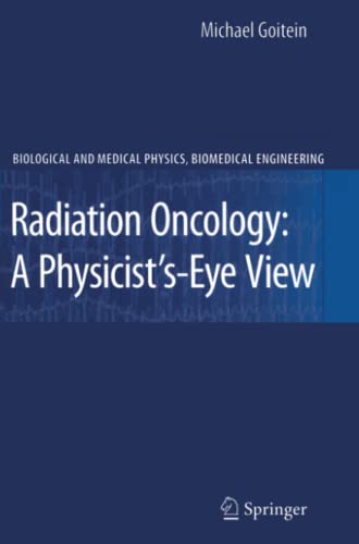 Radiation Oncology: A Physicist's-Eye View (Biological and Medical Physics, Biomedical Engineering)