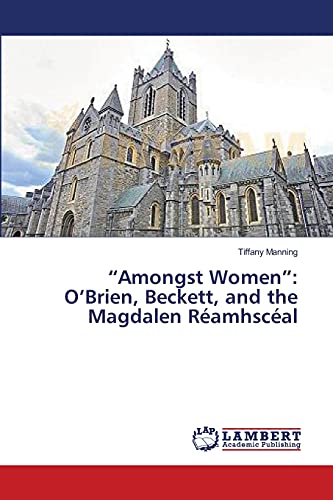 “Amongst Women”: O’Brien, Beckett, and the Magdalen Réamhscéal