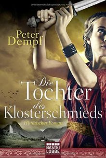 Die Tochter des Klosterschmieds: Historischer Roman