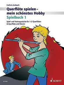 Querflöte spielen - mein schönstes Hobby: Spielbuch 1. Spiel- und Vortragsstücke für 1-2 Querflöten & Querflöte und Klavier (Neuauflage). Vol. 1. Flöte und Klavier oder 2 Flöten. Spielbuch.
