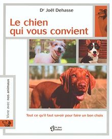 Le chien qui vous convient. Tout ce qu'il faut savoir pour faire un bon choix