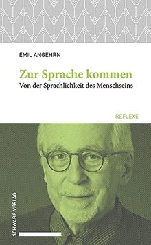 Zur Sprache kommen: Von der Sprachlichkeit des Menschseins (Schwabe reflexe)