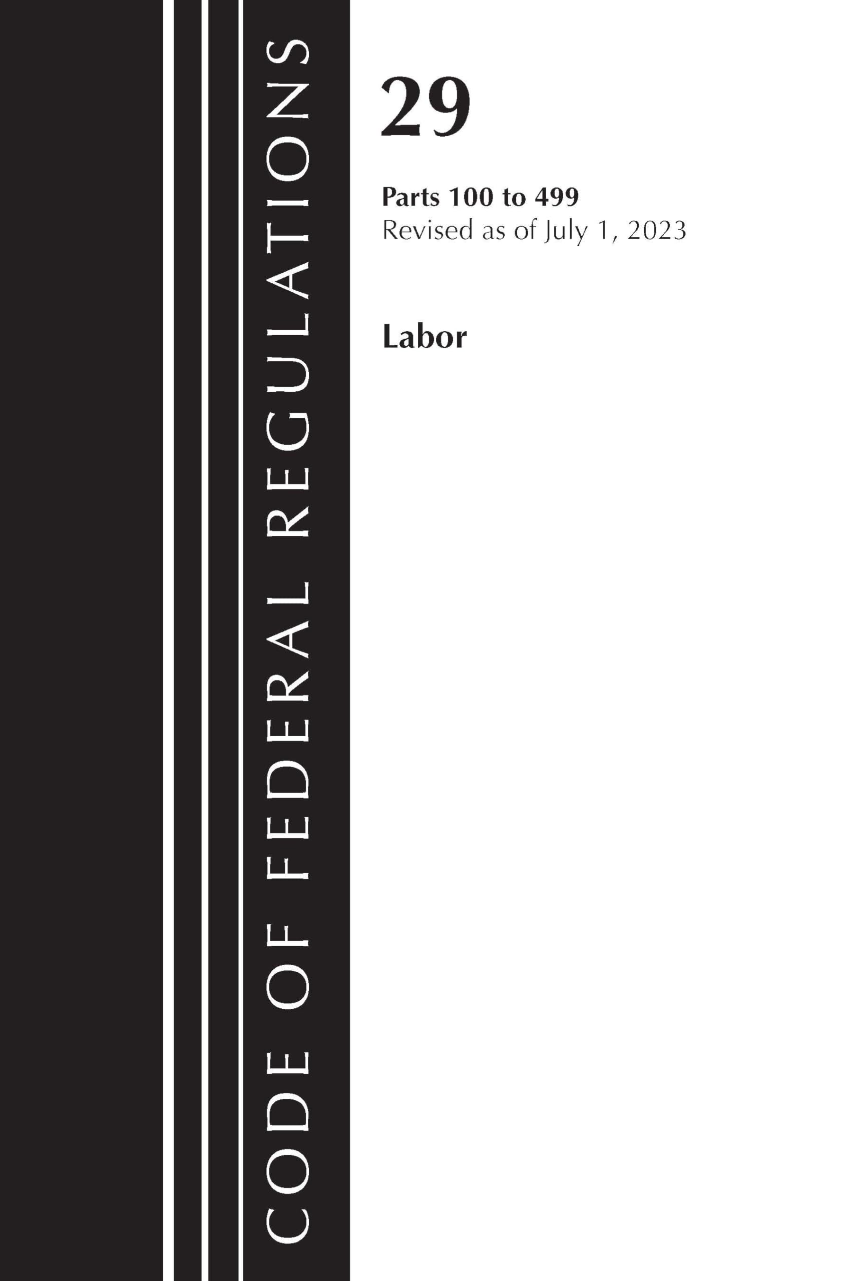 Code of Federal Regulations, Title 29 Labor100-499, Revised as of July 1, 2023 (Code of Federal Regulations, Title 29 Labor/OSHA)