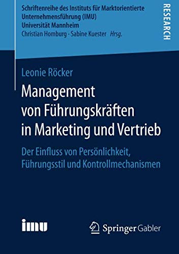 Management von Führungskräften in Marketing und Vertrieb: Der Einfluss von Persönlichkeit, Führungsstil und Kontrollmechanismen (Schriftenreihe des ... (IMU), Universität Mannheim)