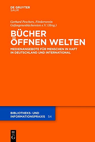 Bücher öffnen Welten: Medienangebote für Menschen in Haft in Deutschland und international (Bibliotheks- und Informationspraxis, Band 54)