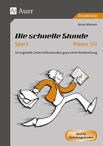 Die schnelle Stunde Sport Klasse 1-2: 33 originelle Unterrichtsstunden ganz ohne Vorbereitung (Die schnelle Stunde Grundschule)