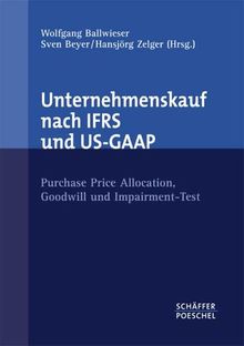 Unternehmenskauf nach IFRS und US-GAAP: Purchase Price Allocation, Goodwill und Impairment-Test