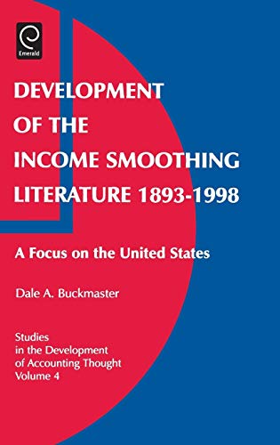 Development of the Income Smoothing Literature 1893-1998: A Focus on the United States (Studies in the Development of Accounting Thought) (Studies in ... of Accounting Thought, V. 4, Band 4)