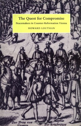 The Quest for Compromise: Peacemakers in Counter-Reformation Vienna (Cambridge Studies in Early Modern History)