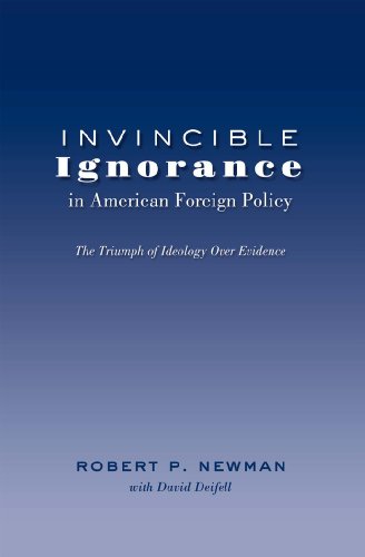 Invincible Ignorance in American Foreign Policy: The Triumph of Ideology over Evidence (Frontiers in Political Communication)