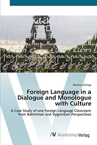 Foreign Language in a Dialogue and Monologue with Culture: A Case Study of one Foreign Language Classroom from Bakhtinian and Vygotskian Perspectives