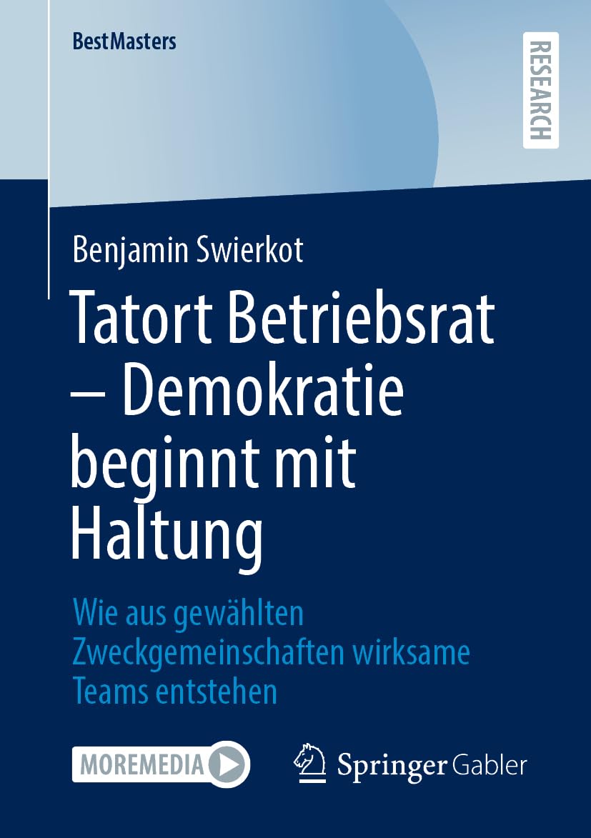 Tatort Betriebsrat – Demokratie beginnt mit Haltung: Wie aus gewählten Zweckgemeinschaften wirksame Teams entstehen (BestMasters)
