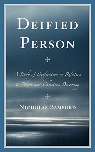 Deified Person: A Study of Deification in Relation to Person and Christian Becoming