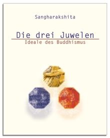 Die drei Juwelen: Ideale des Buddhismus 