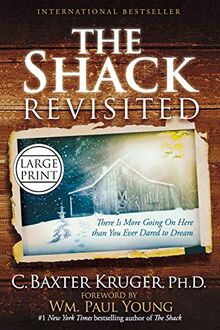 The Shack Revisited: There Is More Going On Here than You Ever Dared to Dream