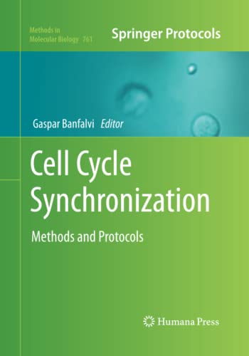 Cell Cycle Synchronization: Methods and Protocols (Methods in Molecular Biology, Band 761)