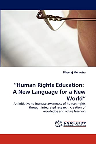 ?Human Rights Education: A New Language for a New World?: An initiative to increase awareness of human rights through integrated research, creation of knowledge and active learning