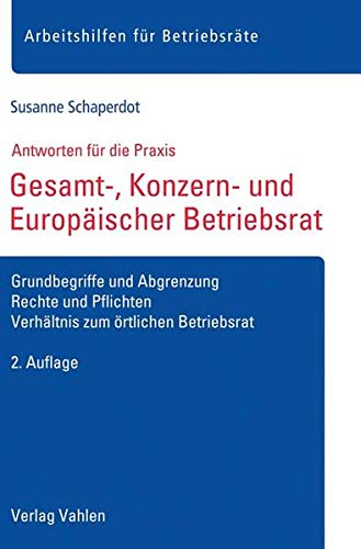 Gesamt-, Konzern- und Europäischer Betriebsrat: Grundbegriffe und Abgrenzung, Rechte und Pflichten, Verhältnis zum örtlichen Betriebsrat