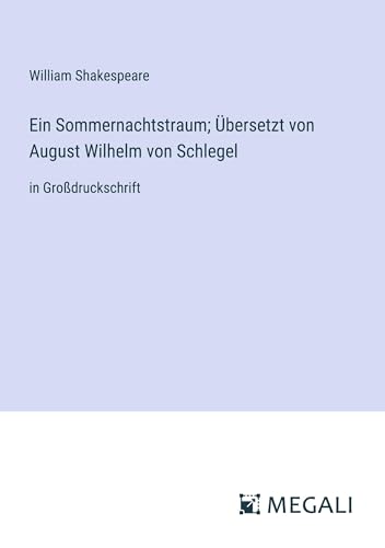 Ein Sommernachtstraum; Übersetzt von August Wilhelm von Schlegel: in Großdruckschrift