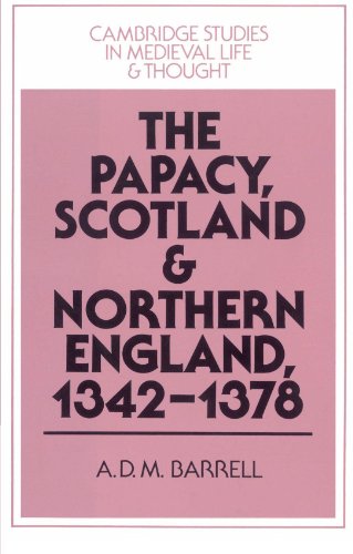 The Papacy, Scotland and Northern England, 1342-1378 (Cambridge Studies in Medieval Life and Thought: Fourth Series, Band 30)