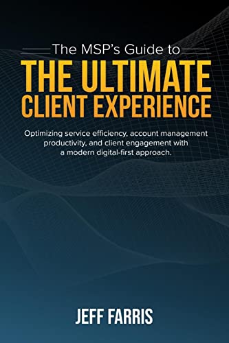 The MSP's Guide to the Ultimate Client Experience: Optimizing service efficiency, account management productivity, and client engagement with a modern digital-first approach.
