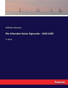 Die Urkunden Kaiser Sigmunds - 1410-1439: II. Band