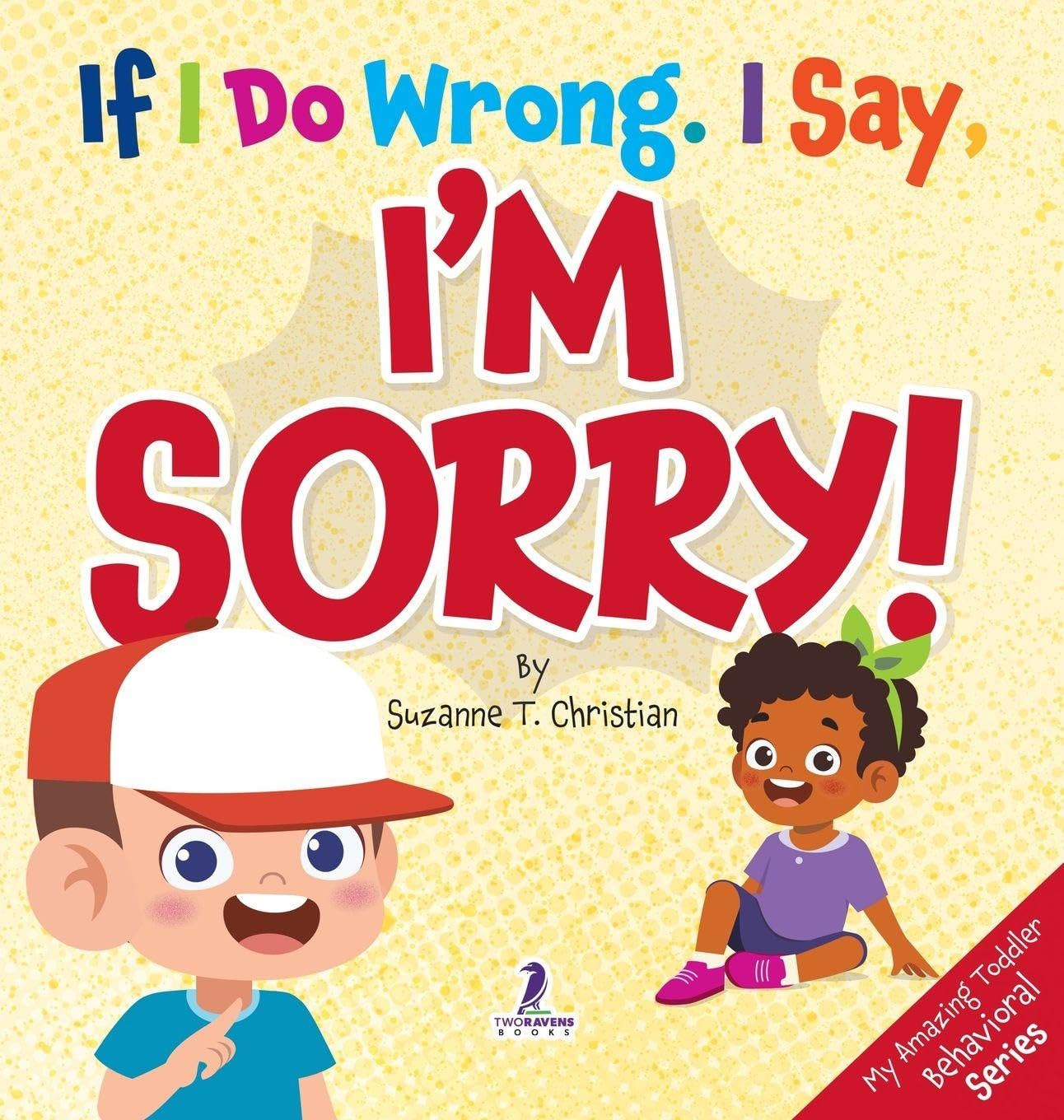 If I Do Wrong. I Say, I'm Sorry!: Gentle Affirmations for Toddlers Who Struggle with Apologizing (My Amazing Toddler Behavioral)