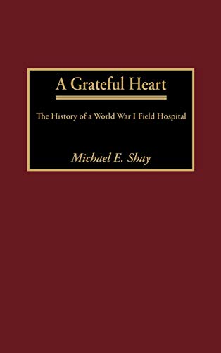 A Grateful Heart: The History of a World War I Field Hospital (Contributions in Military Studies)