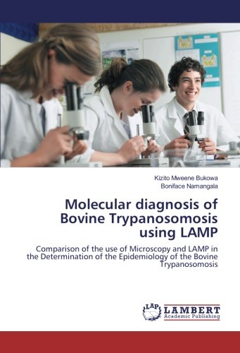Molecular diagnosis of Bovine Trypanosomosis using LAMP: Comparison of the use of Microscopy and LAMP in the Determination of the Epidemiology of the Bovine Trypanosomosis