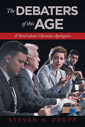 The Debaters of this Age: A Novel about Christian Apologetics