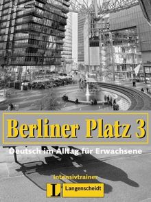 Berliner Platz, Band 3 - Intensivtrainer 3: Deutsch im Alltag für Erwachsene: Deutsch im Alltag für Erwachsene. Begleitheft