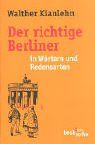 Der richtige Berliner: in Wörtern und Redensarten