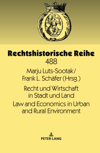 Recht und Wirtschaft in Stadt und Land Law and Economics in Urban and Rural Environment: Neunter Rechtshistorikertag im Ostseeraum 9th Conference in ... Estonia (Rechtshistorische Reihe, Band 488)