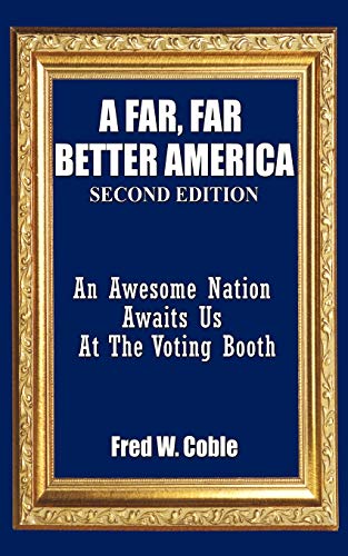 A Far, Far Better America: An Awesome Nation Awaits Us At The Voting Booth