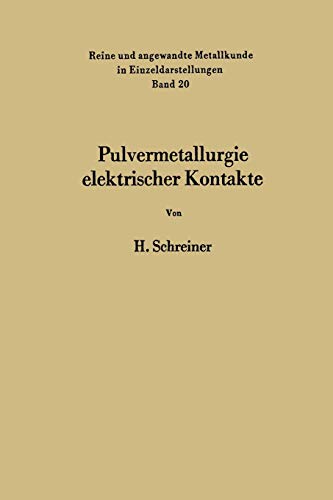 Pulvermetallurgie elektrischer Kontakte (Reine und angewandte Metallkunde in Einzeldarstellungen) (German Edition) (Reine und angewandte Metallkunde in Einzeldarstellungen, 20, Band 20)