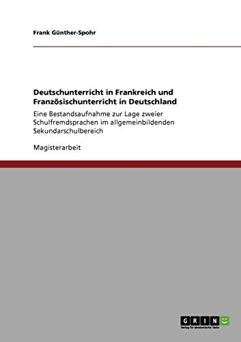 Deutschunterricht in Frankreich und Französischunterricht in Deutschland: Eine Bestandsaufnahme zur Lage zweier Schulfremdsprachen im allgemeinbildenden Sekundarschulbereich
