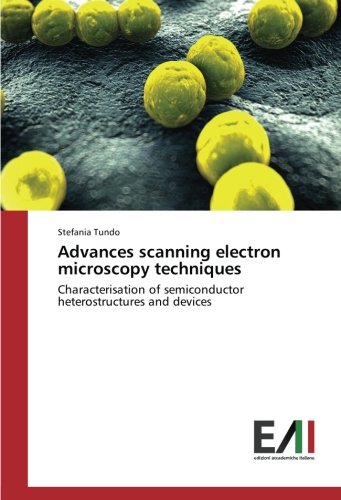 Advances scanning electron microscopy techniques: Characterisation of semiconductor heterostructures and devices