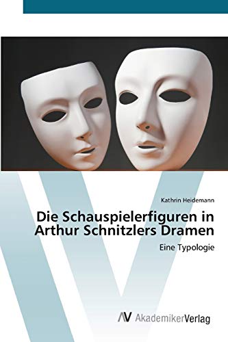 Die Schauspielerfiguren in Arthur Schnitzlers Dramen: Eine Typologie