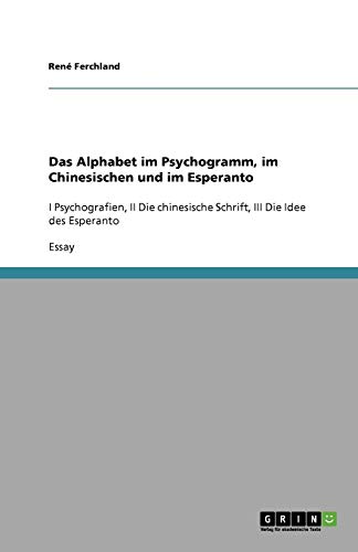 Das Alphabet im Psychogramm, im Chinesischen und im Esperanto: I Psychografien, II Die chinesische Schrift, III Die Idee des Esperanto