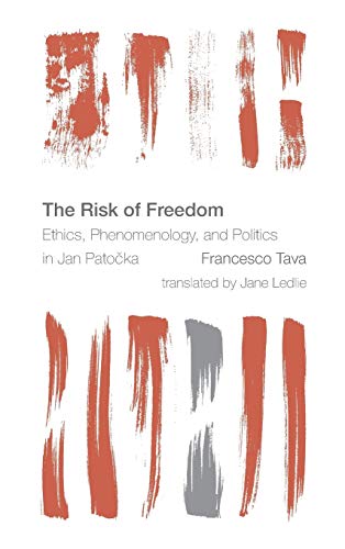 The Risk of Freedom: Ethics, Phenomenology and Politics in Jan Patocka (Reframing the Boundaries: Thinking the Political)